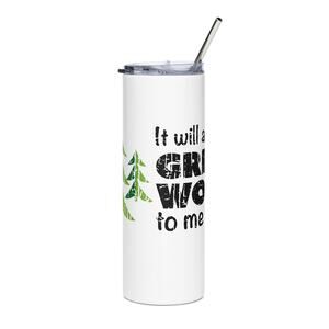 Stainless Steel Tumbler -"It Will Always Be Great Woods To Me"